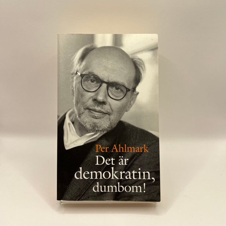 Per Ahlmark: Det är demokratin, dumbom! - Kommenterade Artiklar - Homy Secondhand Online
