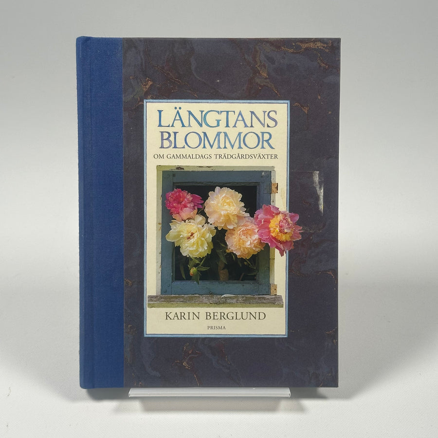 Längtans Blommor – Om gammaldags trädgårdsväxter av Karin Berglund