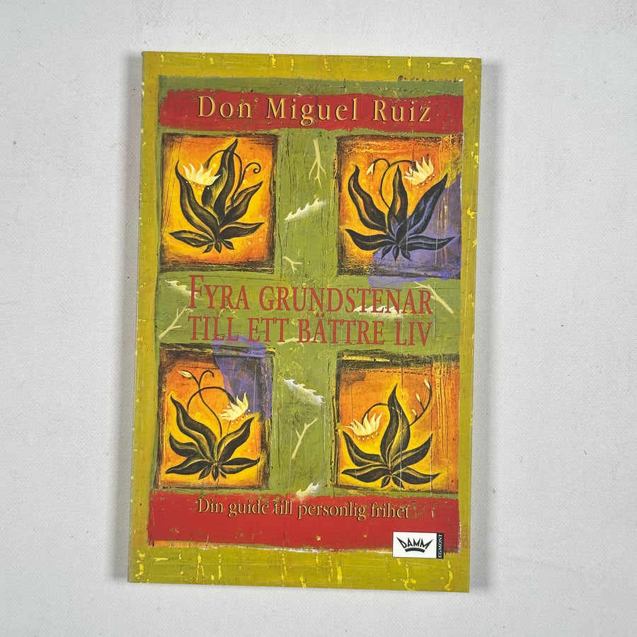 Fyra Grundstenar Till Ett Bättre Liv - Don Miguel Ruiz